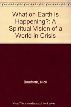 Paperback What on Earth Is Happening?: A Spiritual Vision of a World in Crisis Book