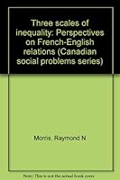 Three scales of inequality: Perspectives on French-English relations (Canadian social problems series) 0774730358 Book Cover