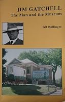 Jim Gatchell: The Man and the Museum 0967056012 Book Cover
