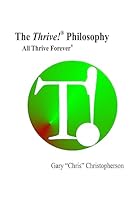 The Thrive! Philosophy: Thrive! - All Thrive Forever 1512282308 Book Cover