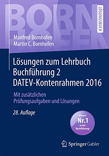 Lösungen zum Lehrbuch Buchführung 2 DATEV-Kontenrahmen 2016: Mit zusätzlichen Prüfungsaufgaben u Lösungen zum Lehrbuch Buchführung 2 DATEV-Kontenrahmen 2016: Mit zusätzlichen Prüfungsaufgaben u
