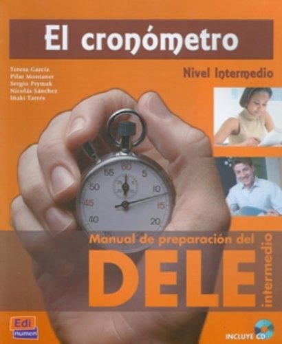 El cronometro / The Chronometer: Manual de preparacion del DELE. Nivel intermedio / Manual of Preparation for the Diploma of Spanish as a Foreign Language. Intermediate Level