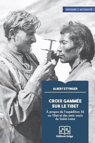 Croix gammée sur le Tibet: A propos de l'expédition des SS au Tibet et des amis nazis du Dalaï-Lama