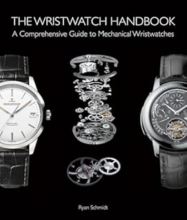 The wristwatch handbook: a comprehensive guide to mechanical wristwatches