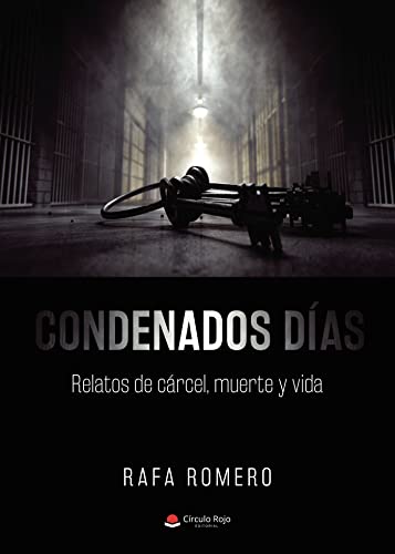 Condenados días: Relatos de cárcel, muerte y vida (SIN COLECCION)