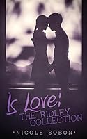 Is Love: The Ridley Collection 1548189863 Book Cover