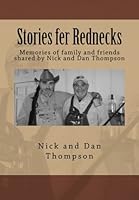 Stories fer Rednecks: Memories of family and friends shared by Nick and Dan Thompson 1497353157 Book Cover
