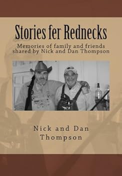 Stories fer Rednecks: Memories of family and friends shared by Nick and Dan Thompson