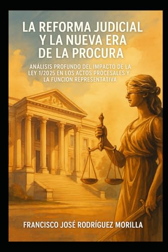 La Reforma Judicial y la Nueva Era de la Procura: Analisis Profundo del Impacto de la Ley 1/2025 en los Actos Procesales y la Fu