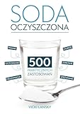 Soda Oczyszczona - 500 praktycznych zastosowań. Wyd 2