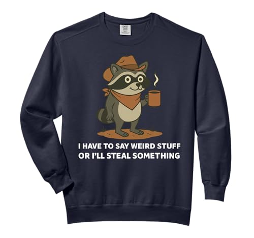 Funny Cowboy Raccoon Saying Weird Stuff Meme Humor Quote Comfort Colors Adult Sweatshirt