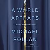 A World Appears: A Journey into Consciousness