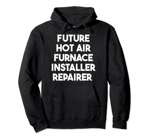 Futuro Instalador de Horno de Aire Caliente Reparador Sudadera con Capucha