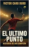  El último punto: Historia de un campeón (Spanish Edition)