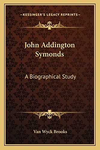 John Addington Symonds: A Biographical Study