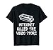 Internet Killed The Video Store - Cassettes de film pour toujours T-Shirt