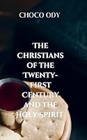 The Christians of the Twenty First Century and the Holy Spirit: A Biblical Foundation for Understanding the Spirit's work 973959073X Book Cover