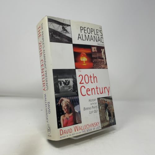 People's Almanac Presents the Twentieth Century: History with the Boring Bits Left Out/Revised and Updated