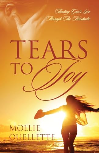 Tears To Joy: Finding God's Love Through The Heartache