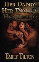 Her Daddy, Her Dom, and Her Doctor 1502998505 Book Cover