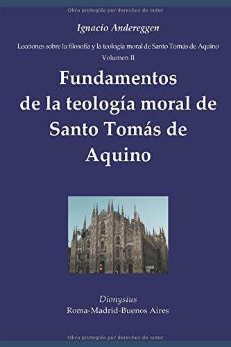 Fundamentos de la teologa moral de Santo Toms de Aquino (Lecciones sobre la filosofa y la teologa moral de Santo Toms de Aquino)