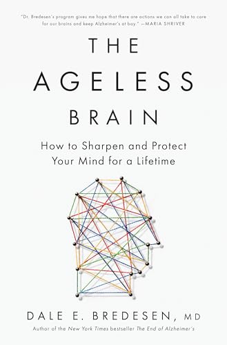 The Ageless Brain: How to Sharpen and Protect Your Mind