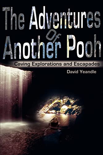 The Adventures Of Another Pooh: Caving Explorations And Escapades