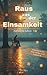 Raus aus der Einsamkeit &ndash; Zur&uuml;ck ins Leben: Ein pers&ouml;nlicher Ratgeber mit Strategien gegen Isolation und soziale Entfremdung (Kurzratgeber)