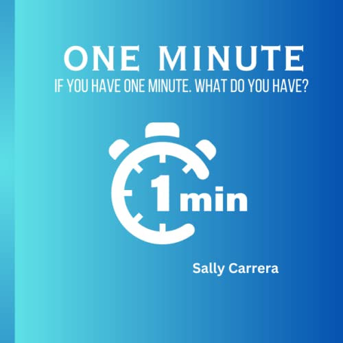 One Minute: If you have one minute what do you