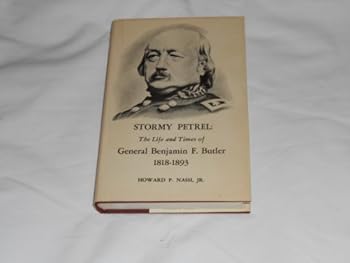 Stormy Petrel: The Life and Times of General Benjamin F.Butler, 1818-93