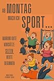 Ab Montag mach ich Sport!: Oder: warum gute Vorsätze selten HEUTE beginnen...Wie wir täglich scheitern – und dabei erstaunlich gut gelaunt bleiben ;-)