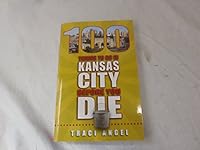 100 Things to Do in Kansas City Before You Die 1935806890 Book Cover
