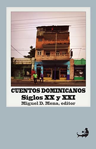 Cuentos dominicanos: siglos XX y XXI.: [Antología] (Biblioteca de las Letras Dominicanas) (Spanish Edition)
