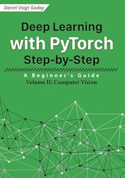 Deep Learning with PyTorch Step-by-Step: A Beginner's Guide: Volume II: Computer Vision