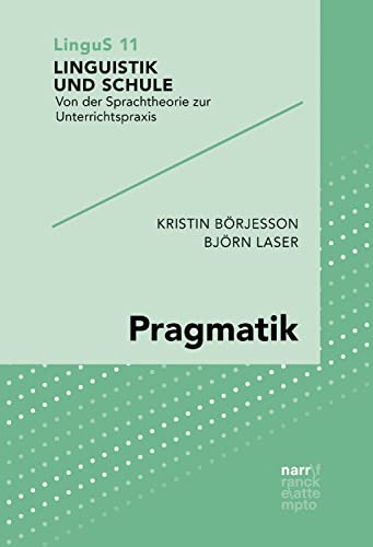 Pragmatik: Sprachgebrauch untersuchen (Linguistik und Schule 11) (German Edition)