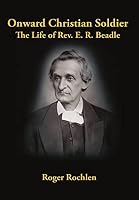 Onward Christian Soldier: The Life of REV. E. R. Beadle 1483425444 Book Cover