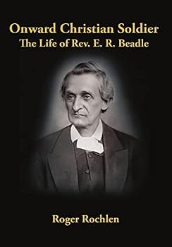 Onward Christian Soldier: The Life of REV. E. R. Beadle