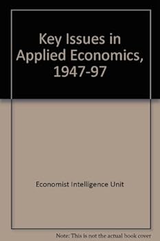 Key Issues in Applied Economics, 1947-1997: Essays in Celebration of the Economist Intelligence Unit's 25th Anniversary