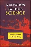 A Devotion to Their Science: Pioneer Women of Radioactivity