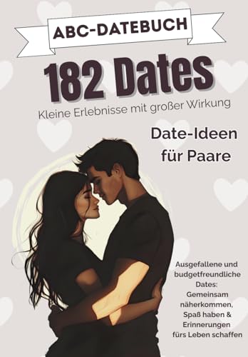 Das ABC-Datebuch fuer Paare ? Kleine Erlebnisse mit grosser Wirkung: Gemeinsam naeherkommen, Spass haben & Erinnerungen fuers Le