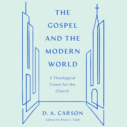 The Gospel and the Modern World by Donald Arthur Carson, Brian J. Tabb - editor episode artwork