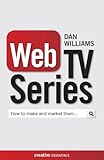 Web TV Series: How to Make and Market Them . . . (Creative Essentials)