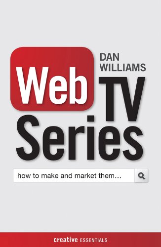 Web TV Series: How To Make And Market Them (Creative Essentials)
