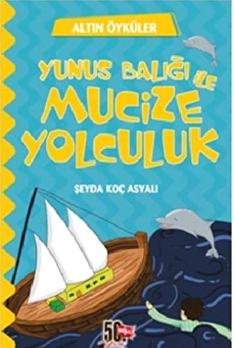 Yunus Balığı ve Mucize Yolculuk - Altın Öyküler