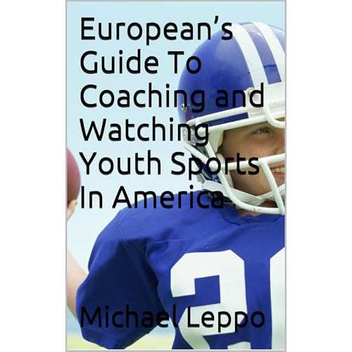 European’s Guide To Coaching and Watching Youth Sports In America Audiolibro Por Michael Leppo arte de portada