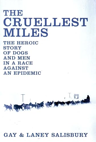 The Cruellest Miles : The Heroic Story of Dogs and Men in a Race Against an Epidemic