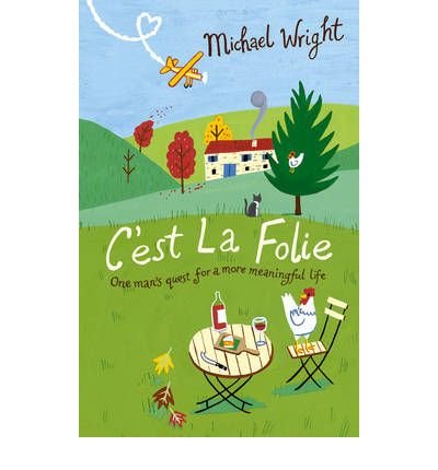 Image of C'est la Folie One Man's Quest for a More Meaningful Life by Wright, Michael ( AUTHOR ) Jul-16-2007 Paperback