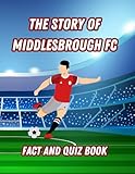 middlesbrough football  The Story Of Middlesbrough FC: Fact And Quiz Book