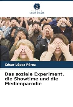 Das soziale Experiment, die Showtime und die Medienparodie (German Edition)