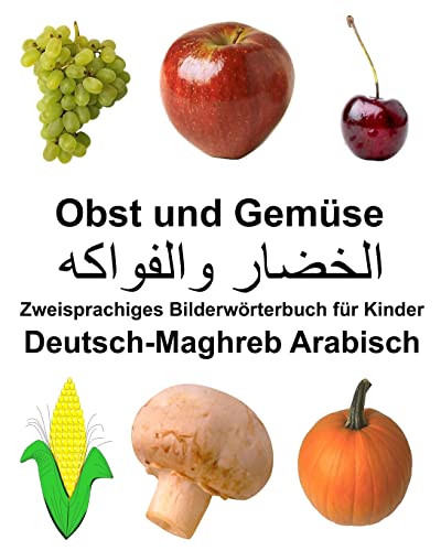 Deutsch-Maghreb Arabisch Obst und Gemüse Zweisprachiges Bilderwörterbuch für Kinder (FreeBilingualBooks.com) (German Edition)